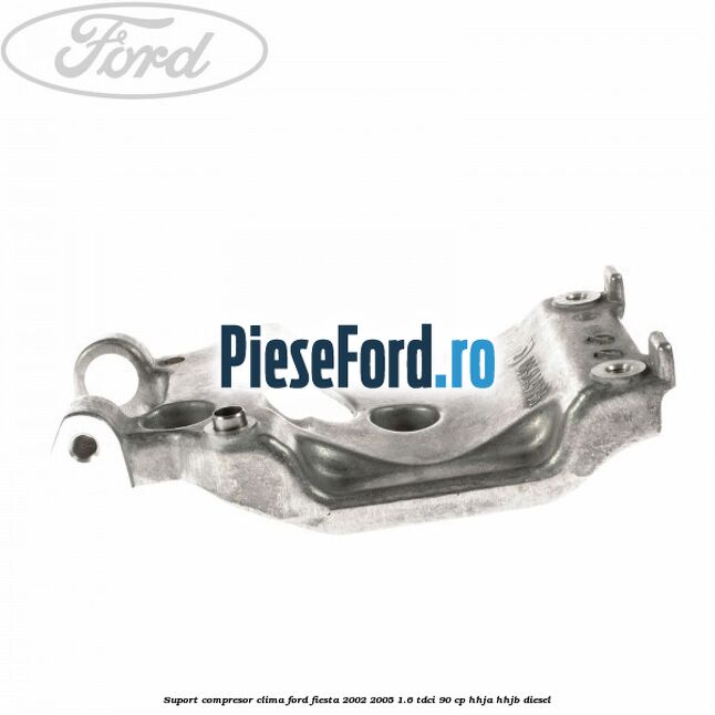 Suport compresor clima Ford Fiesta 2002-2005 1.6 TDCi 90 cp HHJA, HHJB diesel