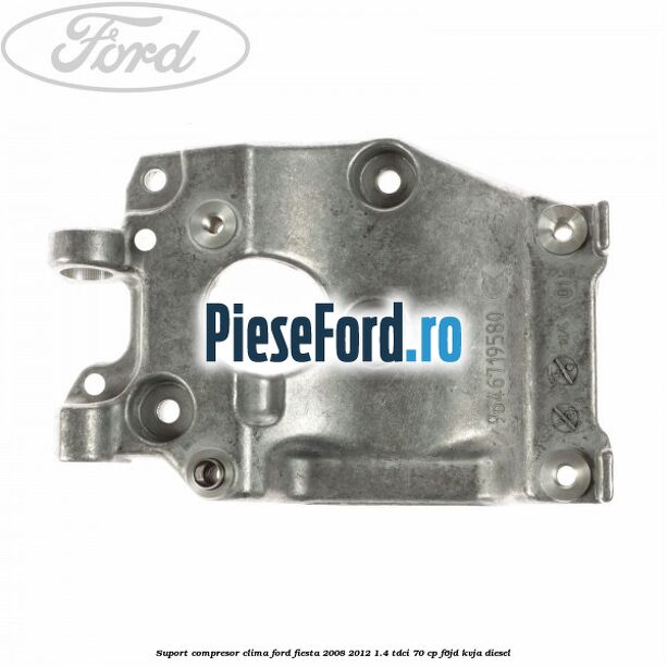 Suport compresor clima Ford Fiesta 2008-2012 1.4 TDCi 70 cp Suport compresor clima Ford Fiesta 2008-2012 1.4 TDCi 70 cp F6JD, KVJA diesel
