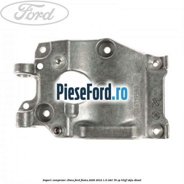 Suport compresor clima Ford Fiesta 2008-2012 1.6 TDCi 75 cp HHJF, UBJA diesel