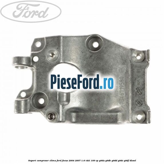 Suport compresor clima Ford Focus 2004-2007 1.6 TDCi 109 cp G8DA, G8DB, G8DD, G8DE, G8DF diesel