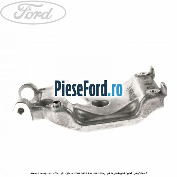 Suport compresor clima Ford Focus 2004-2007 1.6 TDCi 109 cp G8DA, G8DB, G8DD, G8DE, G8DF diesel