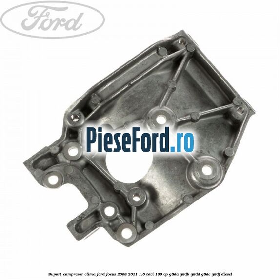 Suport compresor clima Ford Focus 2008-2011 1.6 TDCi 109 cp G8DA, G8DB, G8DD, G8DE, G8DF diesel