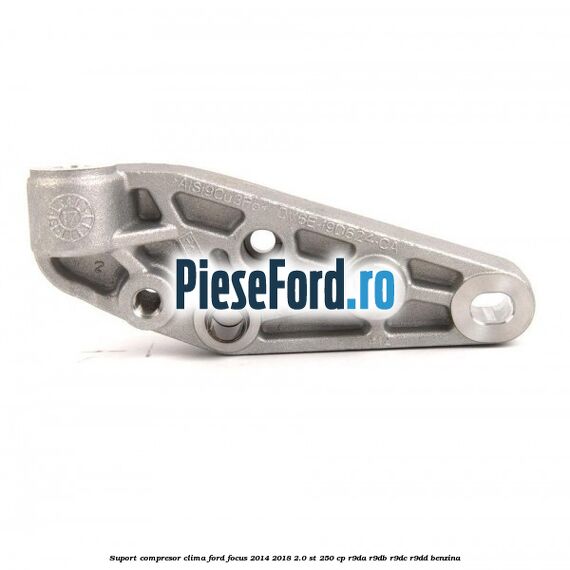 Suport compresor clima Ford Focus 2014-2018 2.0 ST 250 cp R9DA, R9DB, R9DC, R9DD benzina
