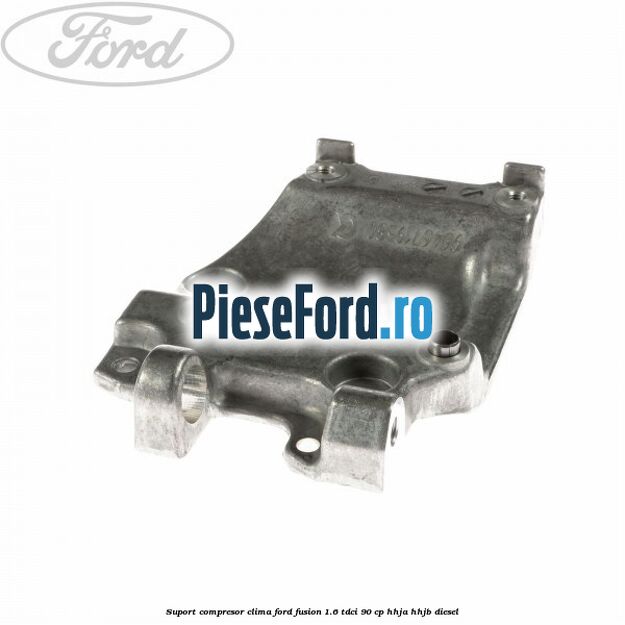 Suport compresor clima Ford Fusion 1.6 TDCi 90 cp HHJA, HHJB diesel