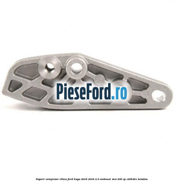 Suport compresor clima Ford Kuga 2016-2018 2.0 EcoBoost 4x4 230 cp C20HDTX benzina