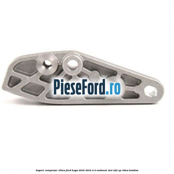 Suport compresor clima Ford Kuga 2016-2018 2.0 EcoBoost 4x4 242 cp R9MA benzina