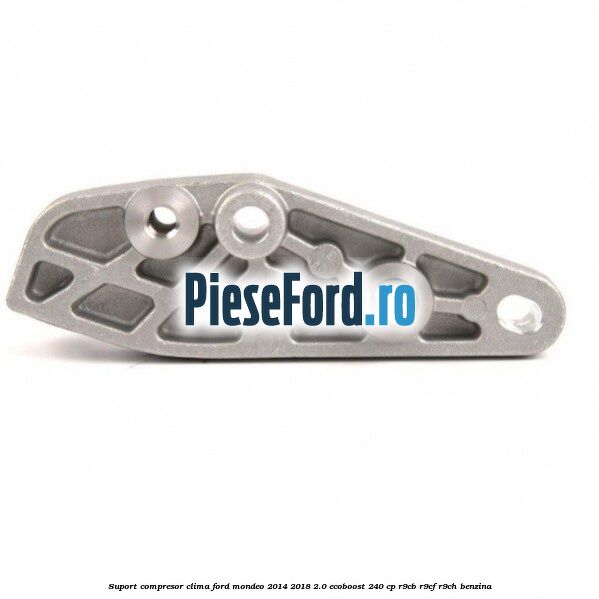 Suport compresor clima Ford Mondeo 2014-2018 2.0 EcoBoost 240 cp R9CB, R9CF, R9CH benzina