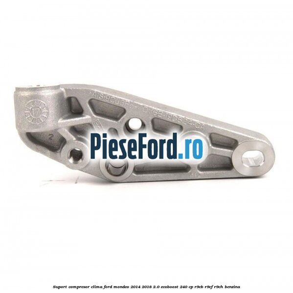 Suport compresor clima Ford Mondeo 2014-2018 2.0 EcoBoost 240 cp R9CB, R9CF, R9CH benzina
