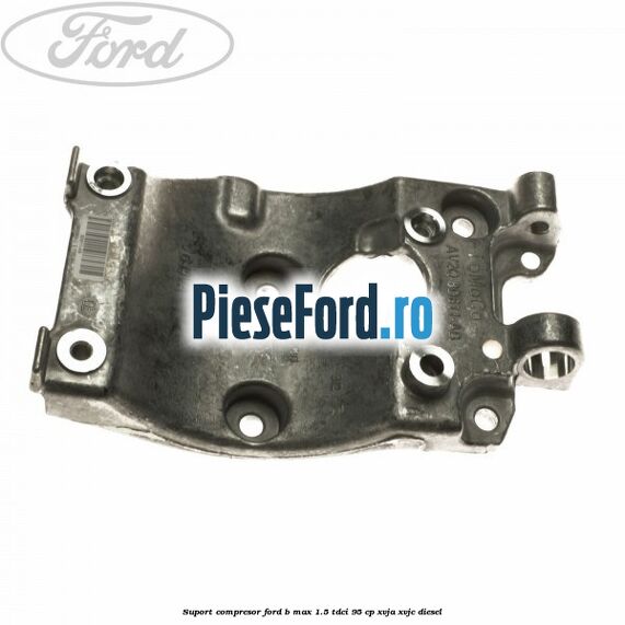 Suport compresor Ford B-Max 1.5 TDCi 95 cp XVJA, XVJC diesel