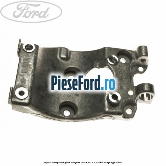 Suport compresor Ford EcoSport 2013-2018 1.5 TDCi 90 cp Suport compresor Ford EcoSport 2013-2018 1.5 TDCi 90 cp UGJE diesel
