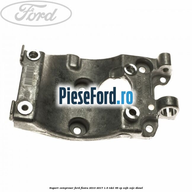 Suport compresor Ford Fiesta 2013-2017 1.5 TDCi 95 cp XVJB, XVJC diesel