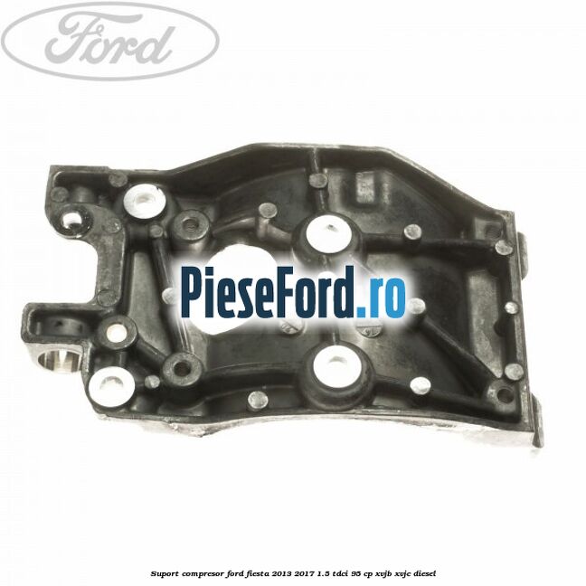 Suport compresor Ford Fiesta 2013-2017 1.5 TDCi 95 cp XVJB, XVJC diesel