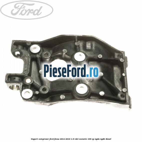 Suport compresor Ford Focus 2014-2018 1.6 TDCi ECOnetic 105 cp NGDA, NGDB diesel