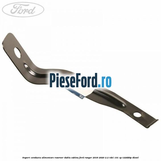 Suport conducta alimentare rezervor dubla cabina Ford Ranger 2016-2020 2.2 TDCi 131 cp T22DD0P diesel
