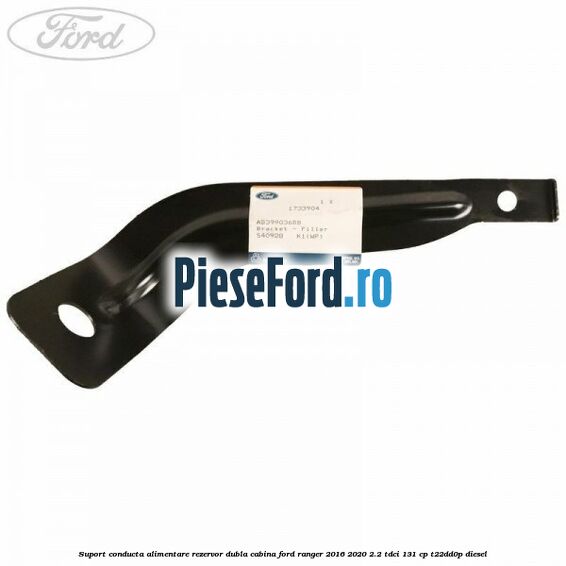 Suport conducta alimentare rezervor dubla cabina Ford Ranger 2016-2020 2.2 TDCi 131 cp T22DD0P diesel