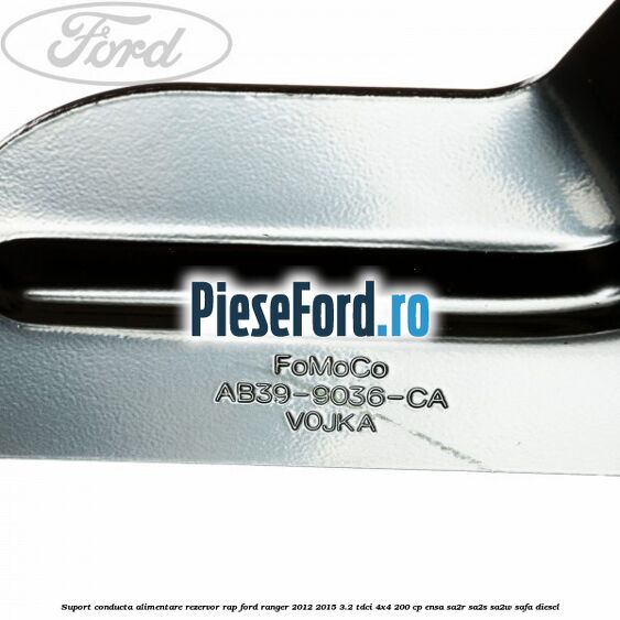 Suport conducta alimentare rezervor RAP Ford Ranger 2012-2015 3.2 TDCi 4x4 200 cp Suport conducta alimentare rezervor RAP Ford Ranger 2012-2015 3.2 TDCi 4x4 200 cp ENSA, SA2R, SA2S, SA2W, SAFA diesel