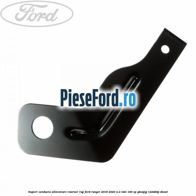 Suport conducta alimentare rezervor RAP Ford Ranger 2016-2020 2.2 TDCi 160 cp GBVAJQJ, T22DD0P diesel