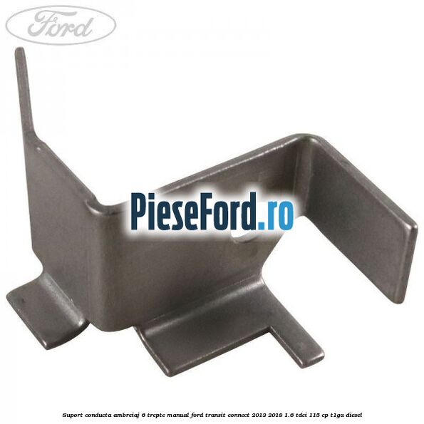 Suport conducta ambreiaj 6 trepte manual Ford Transit Connect 2013-2018 1.6 TDCi 115 cp T1GA diesel