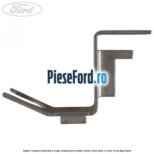 Suport conducta ambreiaj 6 trepte manual Ford Transit Connect 2013-2018 1.6 TDCi 75 cp UBGA diesel