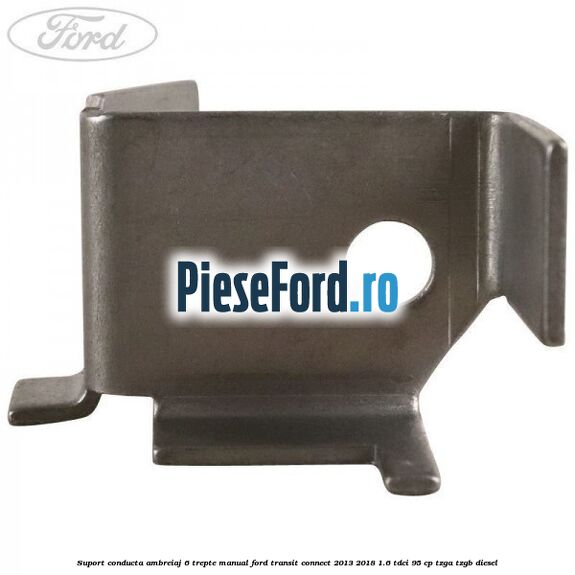 Suport conducta ambreiaj 6 trepte manual Ford Transit Connect 2013-2018 1.6 TDCi 95 cp TZGA, TZGB diesel