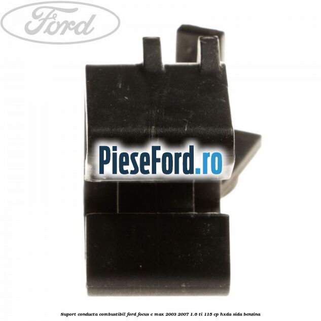 Suport conducta combustibil Ford Focus C-Max 2003-2007 1.6 Ti 115 cp HXDA, SIDA benzina