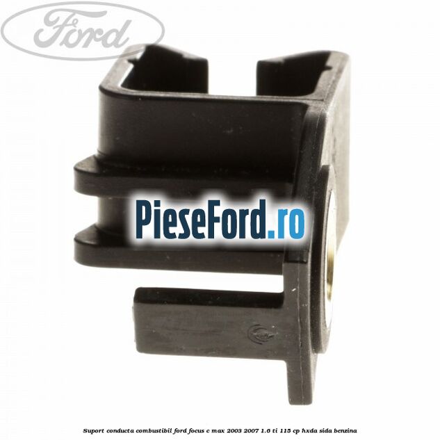 Suport conducta combustibil Ford Focus C-Max 2003-2007 1.6 Ti 115 cp HXDA, SIDA benzina