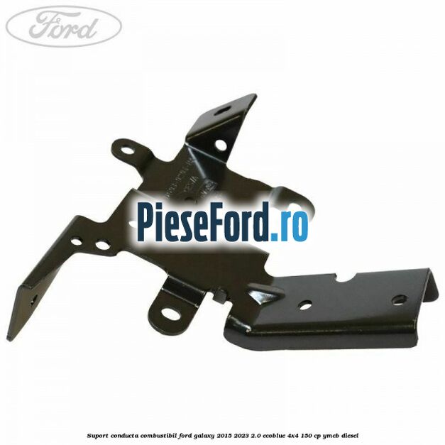 Suport conducta combustibil Ford Galaxy 2015-2023 2.0 EcoBlue 4x4 150 cp YMCB diesel