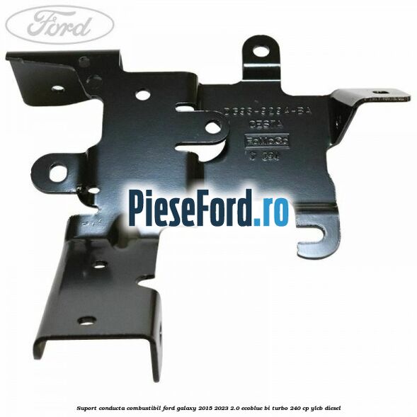Suport conducta combustibil Ford Galaxy 2015-2023 2.0 EcoBlue Bi-Turbo 240 cp YLCB diesel