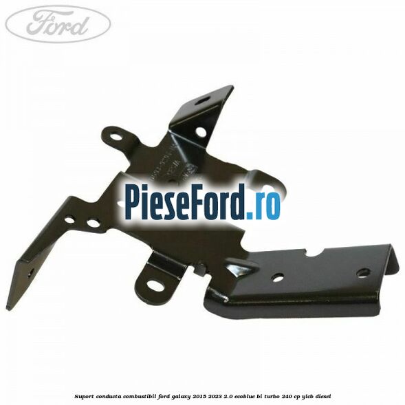 Suport conducta combustibil Ford Galaxy 2015-2023 2.0 EcoBlue Bi-Turbo 240 cp YLCB diesel