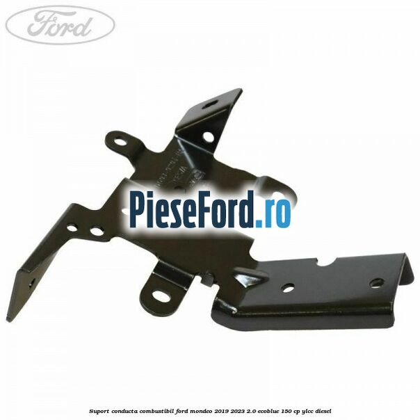 Suport conducta combustibil Ford Mondeo 2019-2023 2.0 EcoBlue 150 cp YLCC diesel