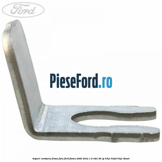 Suport conducta frana fata Ford Fiesta 2008-2012 1.6 TDCi 90 cp HHJC, HHJD, HHJE diesel