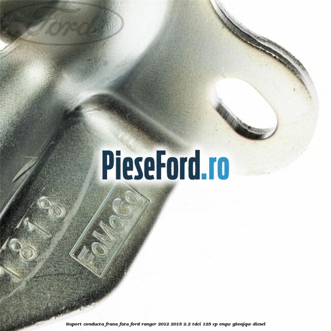 Suport conducta frana fata Ford Ranger 2012-2015 2.2 TDCi 125 cp ENQW, GBVAJQW diesel