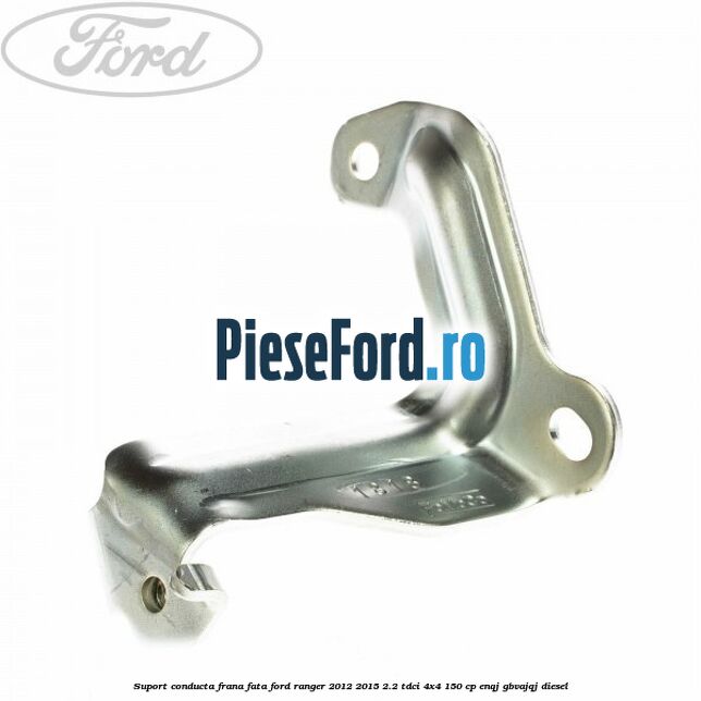 Suport conducta frana fata Ford Ranger 2012-2015 2.2 TDCi 4x4 150 cp ENQJ, GBVAJQJ diesel