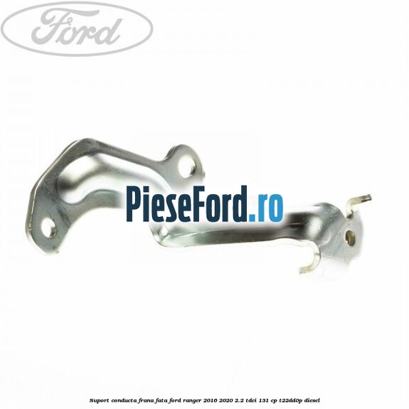 Suport conducta frana fata Ford Ranger 2016-2020 2.2 TDCi 131 cp T22DD0P diesel
