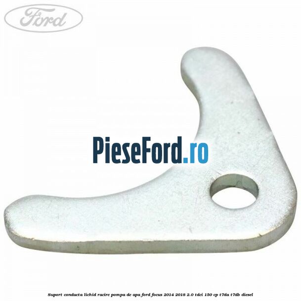 Suport conducta lichid racire pompa de apa Ford Focus 2014-2018 2.0 TDCi 150 cp Suport conducta lichid racire pompa de apa Ford Focus 2014-2018 2.0 TDCi 150 cp T7DA, T7DB diesel