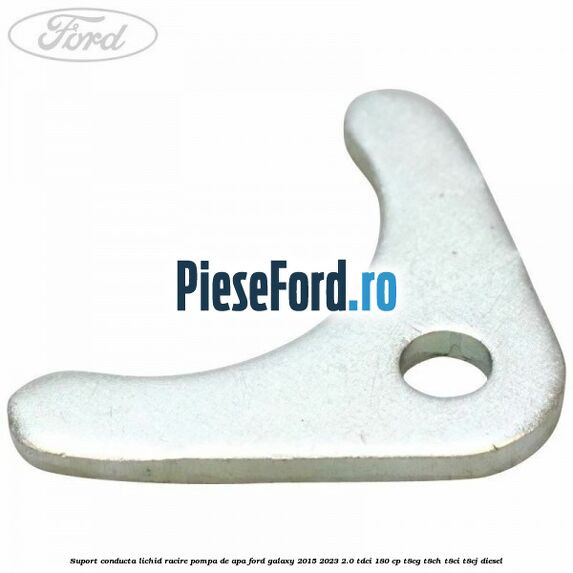 Suport conducta lichid racire pompa de apa Ford Galaxy 2015-2023 2.0 TDCi 180 cp T8CG, T8CH, T8CI, T8CJ diesel