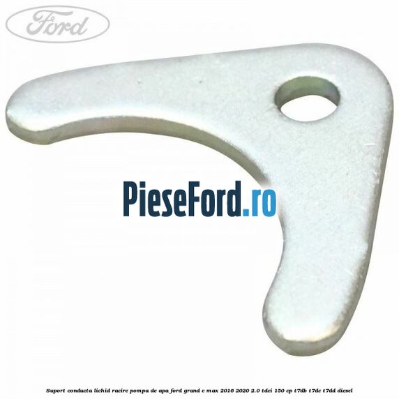 Suport conducta lichid racire pompa de apa Ford Grand C-Max 2016-2020 2.0 TDCi 150 cp T7DB, T7DC, T7DD diesel