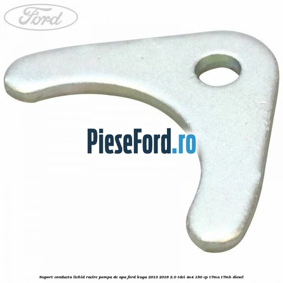 Suport conducta lichid racire pompa de apa Ford Kuga 2013-2016 2.0 TDCi 4x4 150 cp T7MA, T7MB diesel
