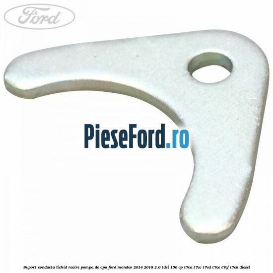 Suport conducta lichid racire pompa de apa Ford Mondeo 2014-2018 2.0 TDCi 150 cp T7CA, T7CC, T7CD, T7CE, T7CF, T7CN diesel