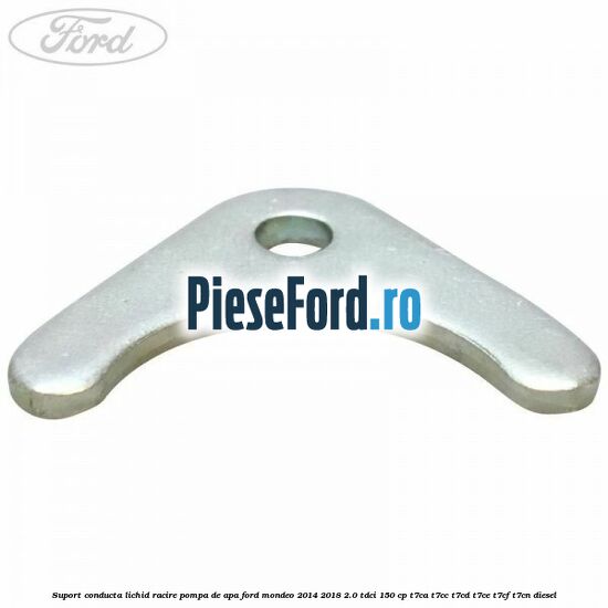 Suport conducta lichid racire pompa de apa Ford Mondeo 2014-2018 2.0 TDCi 150 cp Suport conducta lichid racire pompa de apa Ford Mondeo 2014-2018 2.0 TDCi 150 cp T7CA, T7CC, T7CD, T7CE, T7CF, T7CN diesel