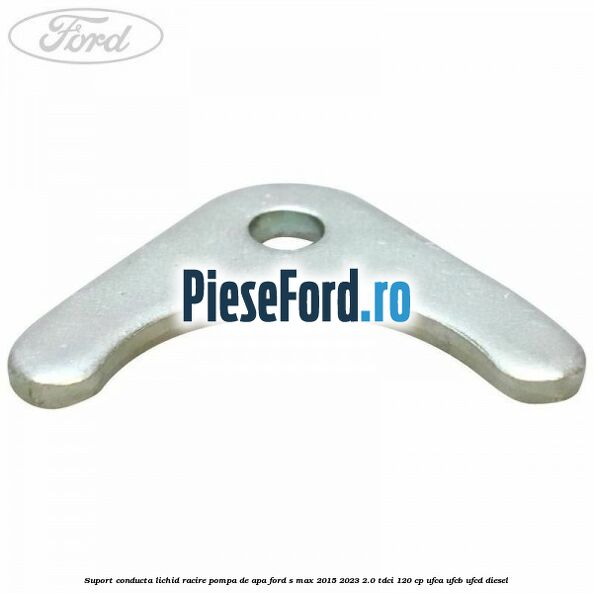 Suport conducta lichid racire pompa de apa Ford S-Max 2015-2023 2.0 TDCi 120 cp UFCA, UFCB, UFCD diesel