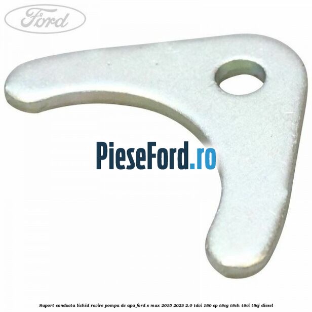 Suport conducta lichid racire pompa de apa Ford S-Max 2015-2023 2.0 TDCi 180 cp Suport conducta lichid racire pompa de apa Ford S-Max 2015-2023 2.0 TDCi 180 cp T8CG, T8CH, T8CI, T8CJ diesel