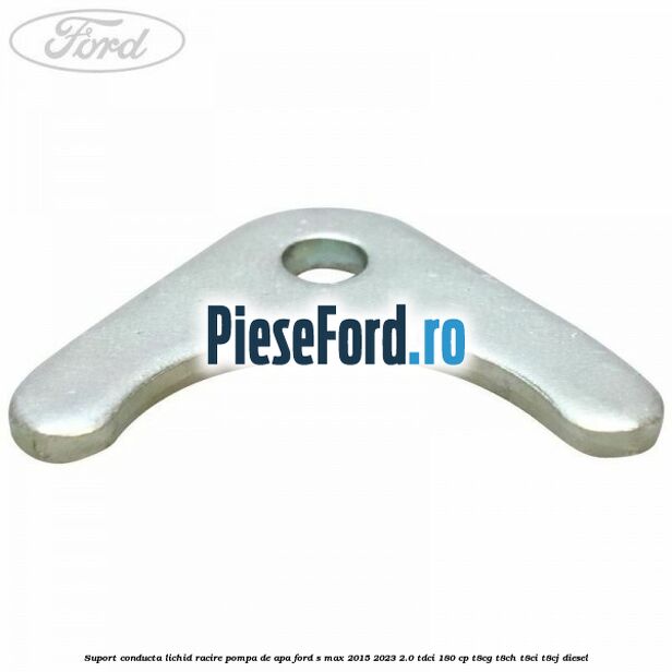 Suport conducta lichid racire pompa de apa Ford S-Max 2015-2023 2.0 TDCi 180 cp Suport conducta lichid racire pompa de apa Ford S-Max 2015-2023 2.0 TDCi 180 cp T8CG, T8CH, T8CI, T8CJ diesel