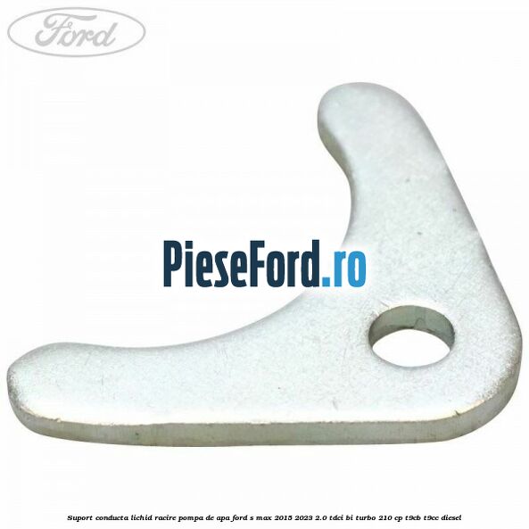 Suport conducta lichid racire pompa de apa Ford S-Max 2015-2023 2.0 TDCi BI-Turbo 210 cp T9CB, T9CC diesel
