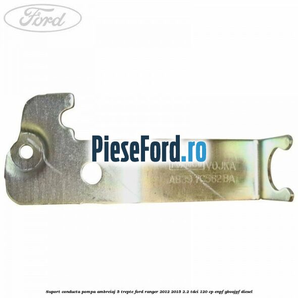 Suport conducta pompa ambreiaj 5 trepte Ford Ranger 2012-2015 2.2 TDCi 120 cp ENPF, GBVAJPF diesel