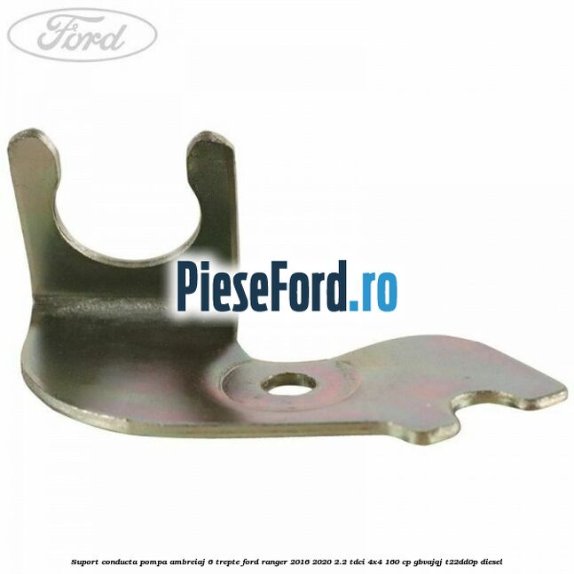 Suport conducta pompa ambreiaj 6 trepte Ford Ranger 2016-2020 2.2 TDCi 4x4 160 cp GBVAJQJ, T22DD0P diesel