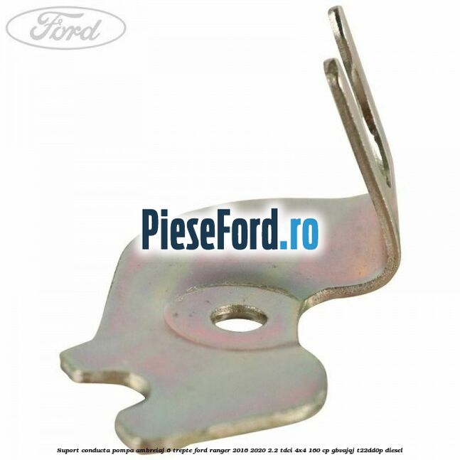 Suport conducta pompa ambreiaj 6 trepte Ford Ranger 2016-2020 2.2 TDCi 4x4 160 cp GBVAJQJ, T22DD0P diesel
