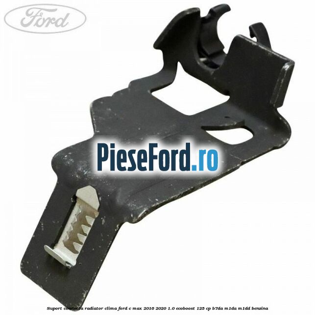 Suport conducta radiator clima Ford C-Max 2016-2020 1.0 EcoBoost 125 cp B7DA, M1DA, M1DD benzina