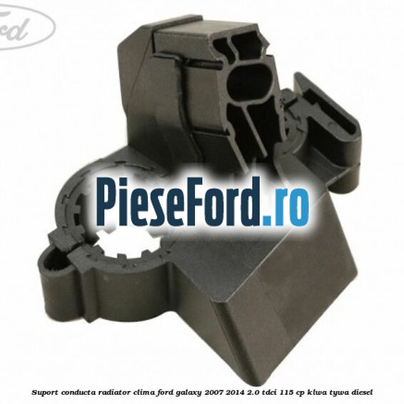Suport conducta radiator clima Ford Galaxy 2007-2014 2.0 TDCi 115 cp KLWA, TYWA diesel
