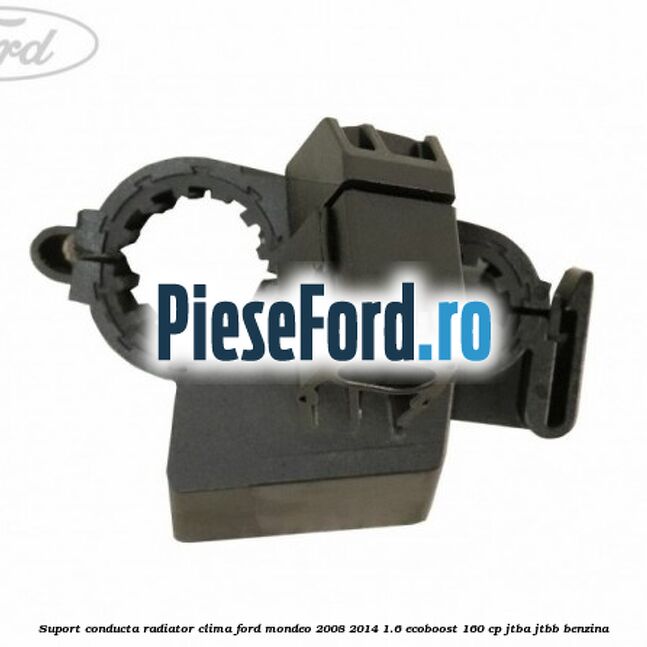 Suport conducta radiator clima Ford Mondeo 2008-2014 1.6 EcoBoost 160 cp JTBA, JTBB benzina
